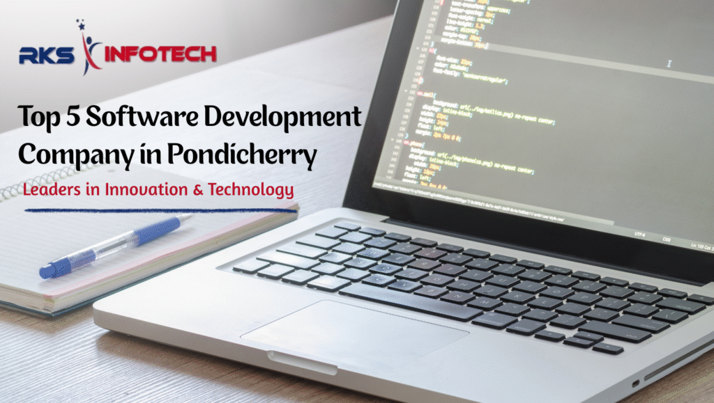 Top 5 Software Development Company in Pondicherry: Leaders in Innovation & Technology